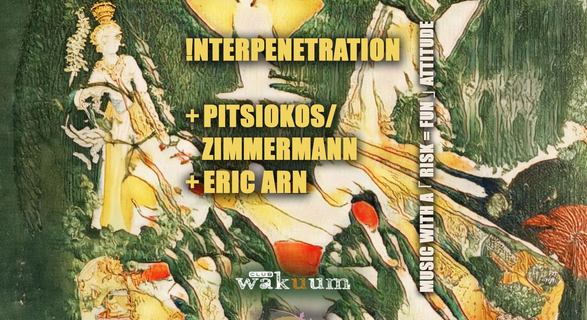 !NTERPENETRATION: Pitsiokos\/Zimmermann - Eric Arn