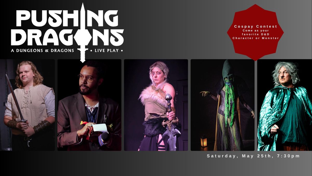 Pushing Dragons: An Improvised Dungeons and Dragons Adventure & COSPLAY Contest
