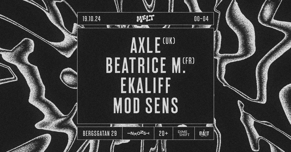 Melt: Axle (UK), Beatrice M. (FR), Ekaliff & Mod Sens | INKONST