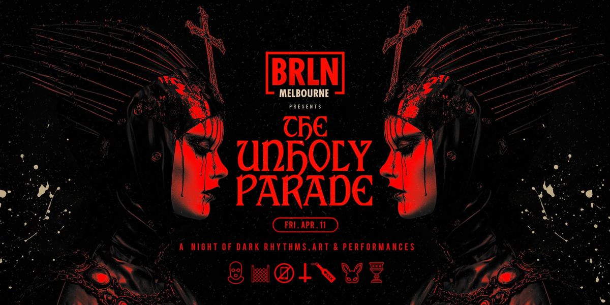 BRLN Melbourne \u2726 The Unholy Parade [April 11]