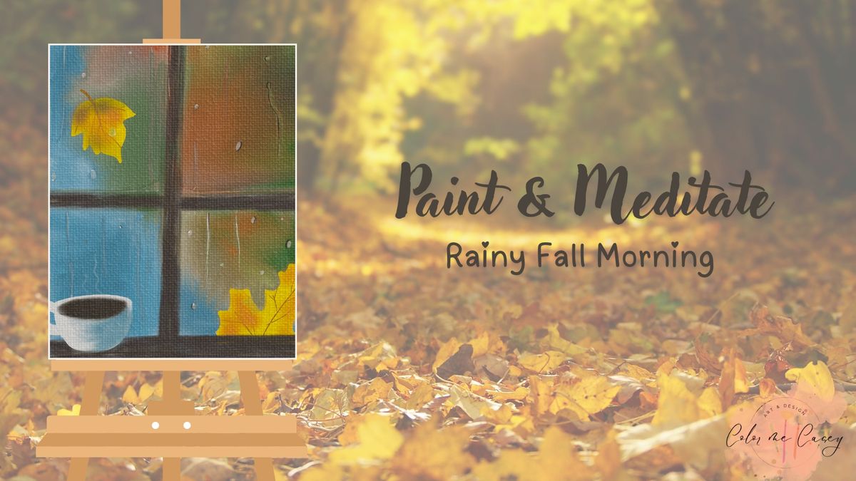  Paint & Meditate w\/ Casey : Rainy Fall Morning 