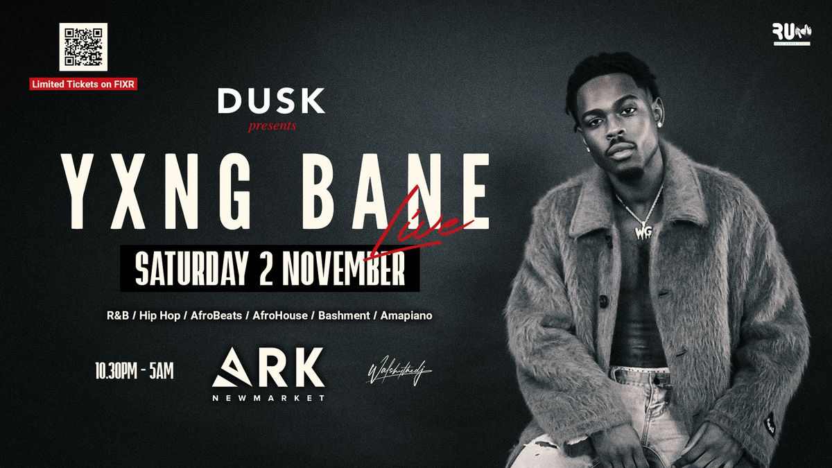 DUSK Presents: Yxng Bane Live \/ Saturday 2 November \/ ARK Newmarket