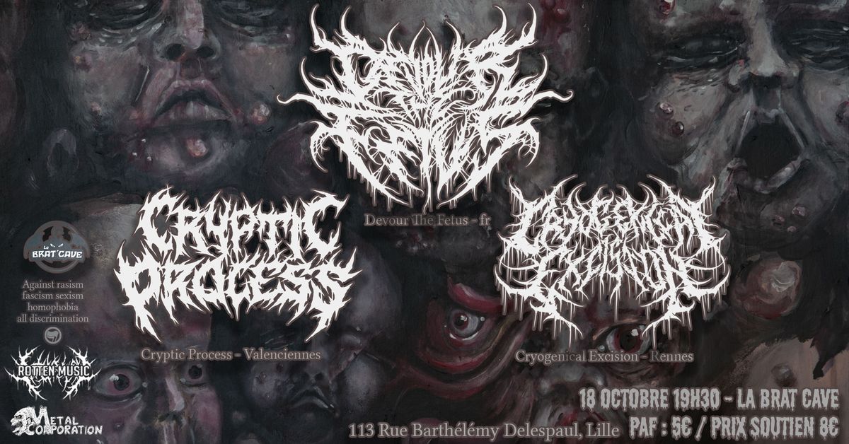 DEVOUR THE FETUS - CRYOGENICAL EXCISION - CRYPTIC PROCESS @ LILLE, LA BRAT CAVE