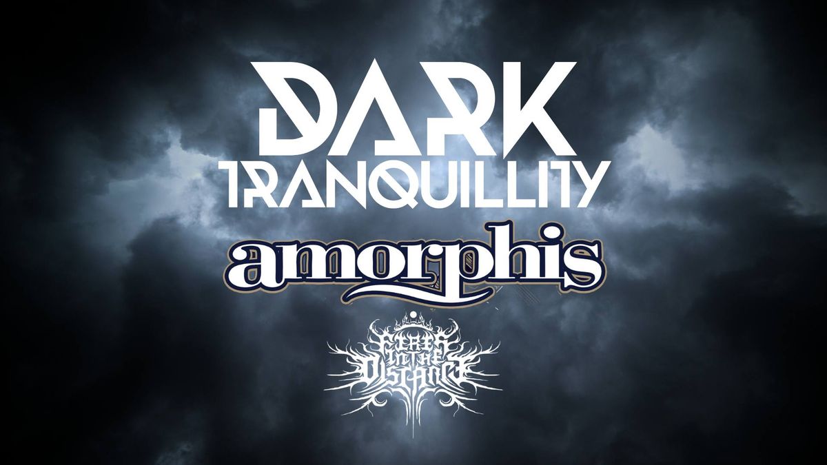 Dark Tranquility + Amorphis + Fires in the Distance