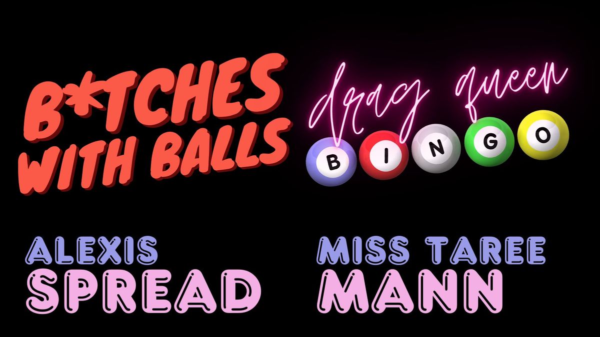 FREE B*tches With Balls Drag Queen Bingo with Alexis Spread and Miss Taree Mann