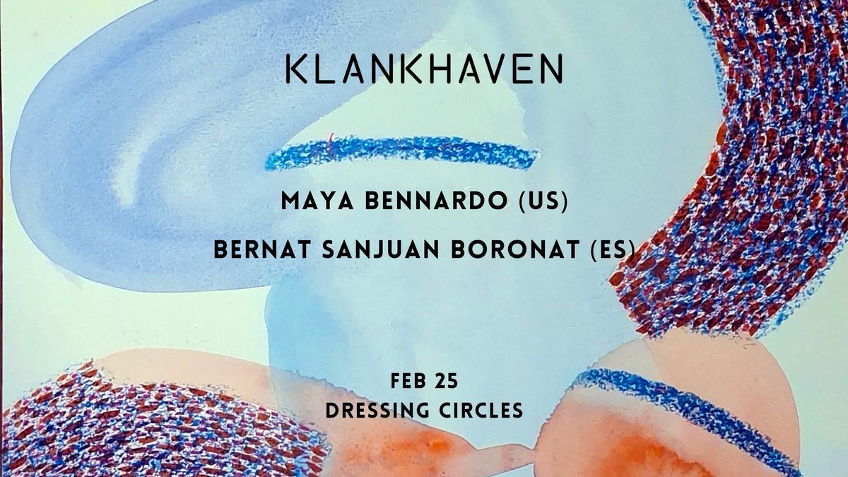 Klankhaven x Dressing Circles: Maya Bennardo (US) \/\/ Bernat Sanjuan Boronat (ES)