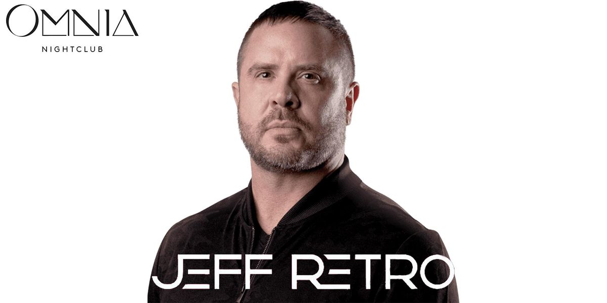 JEFF RETRO at OMNIA Nightclub - JUNE 15 - FREE Guestlist!