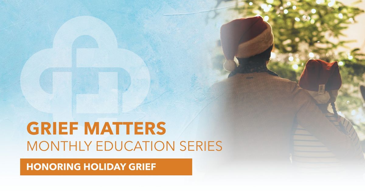 Grief Matters: Honoring Holiday Grief