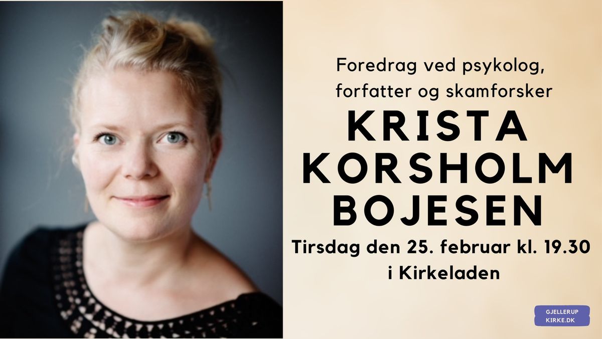 Foredrag ved psykolog og forfatter Krista Korsholm Bojesen: "Hvad er skam?"