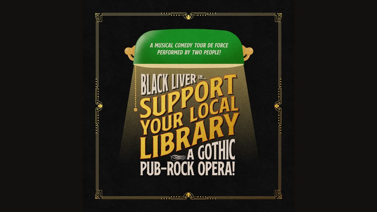 Support Your Local Library - A Gothic Pub Rock Opera!