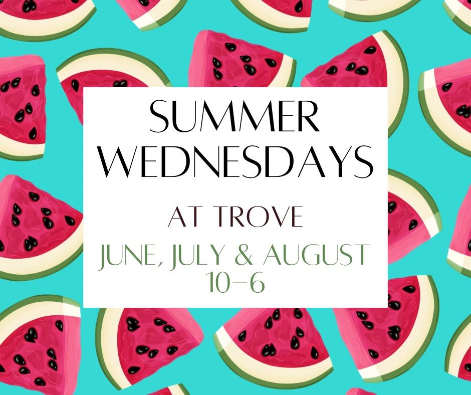 Summer Wednesdays at Trove! 