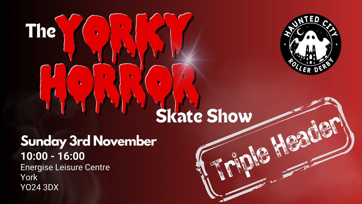 The Yorky Horror Skate Show: Halloween Triple Header