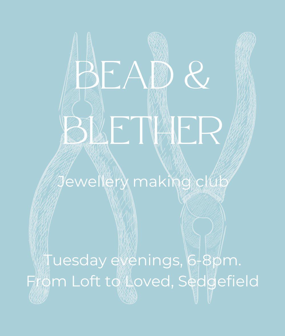 Bead & Blether Jewellery Making Club; Sedgefield; Tuesdays 6-8pm