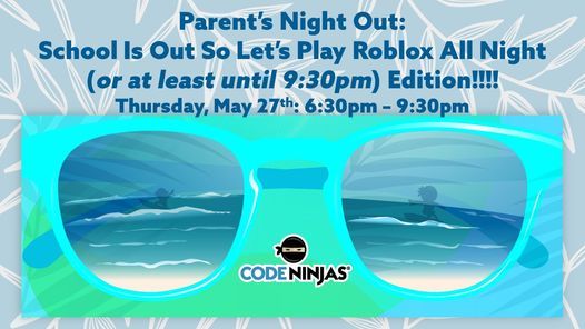 Parent S Night Out School Is Out So Let S Play Roblox All Night At Least Until 9 30pm Edition Code Ninjas Round Rock 27 May 2021 - sunglasses code roblox