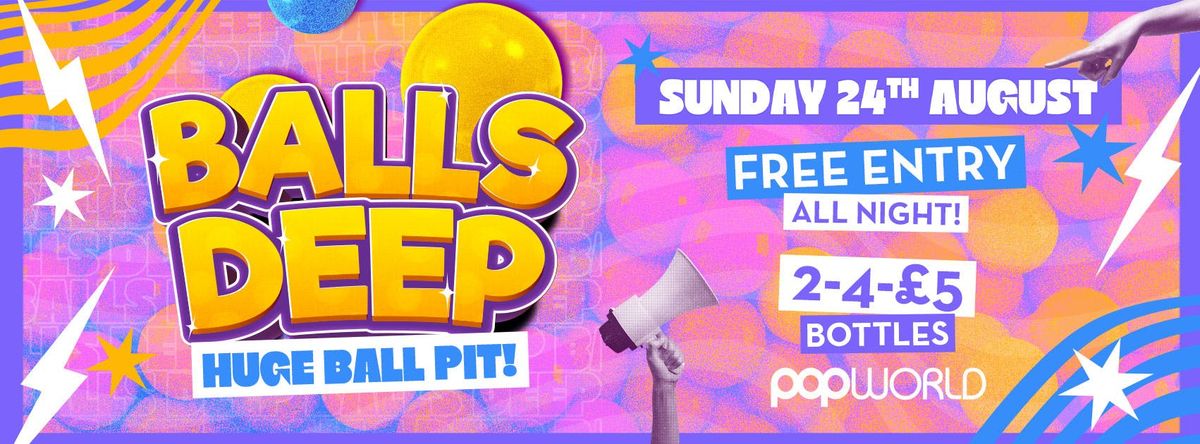 Balls Deep - Bank Holiday Sunday