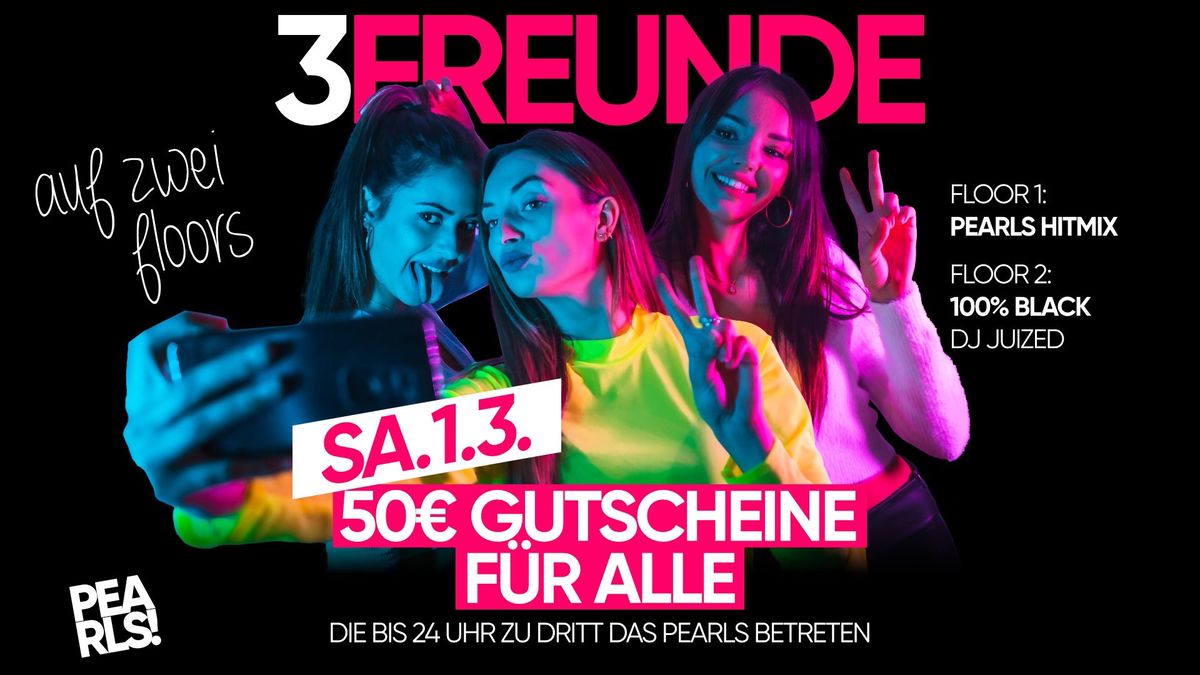 3 Freunde | 50\u20ac Gutscheine f\u00fcr alle | Sa.1.3. | PEARLS Nabburg