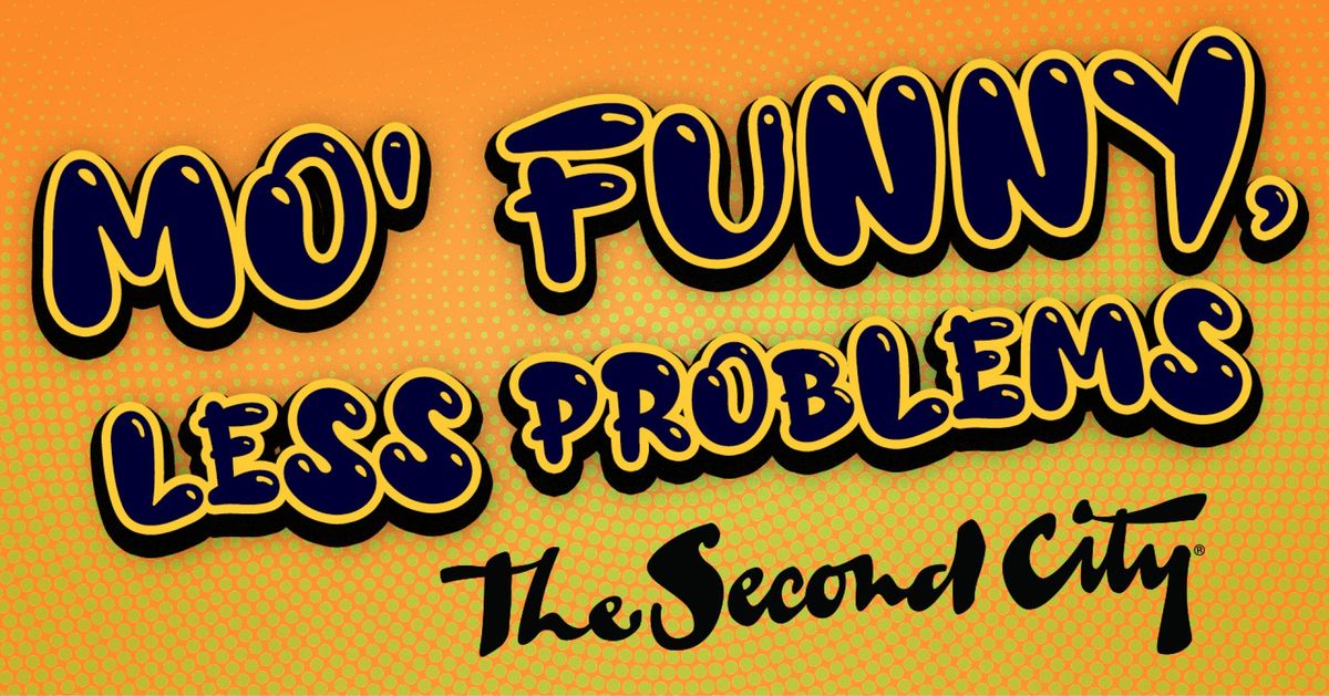 The Second City: Mo\u2019 Funny, Less Problems