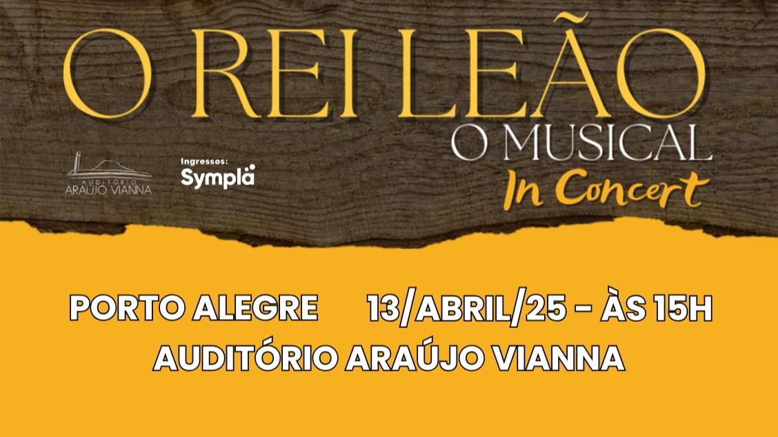 O REI LE\u00c3O, O MUSICAL - IN CONCERT no Ara\u00fajo Vianna | Porto Alegre\/RS