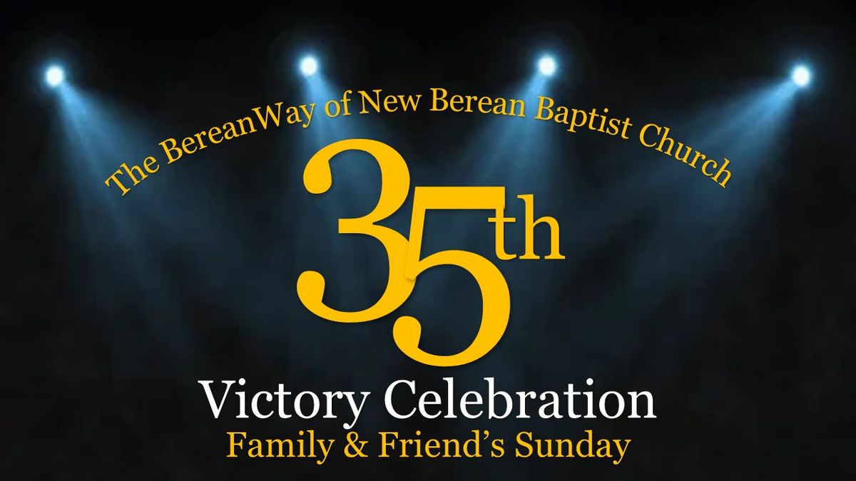 New Berean's 35th Victory Celebration, Family & Friends Day Service