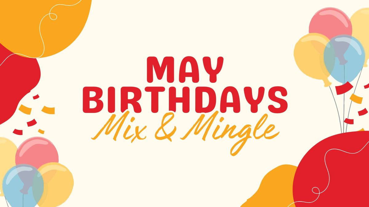 May Birthdays Mix & Mingle ?