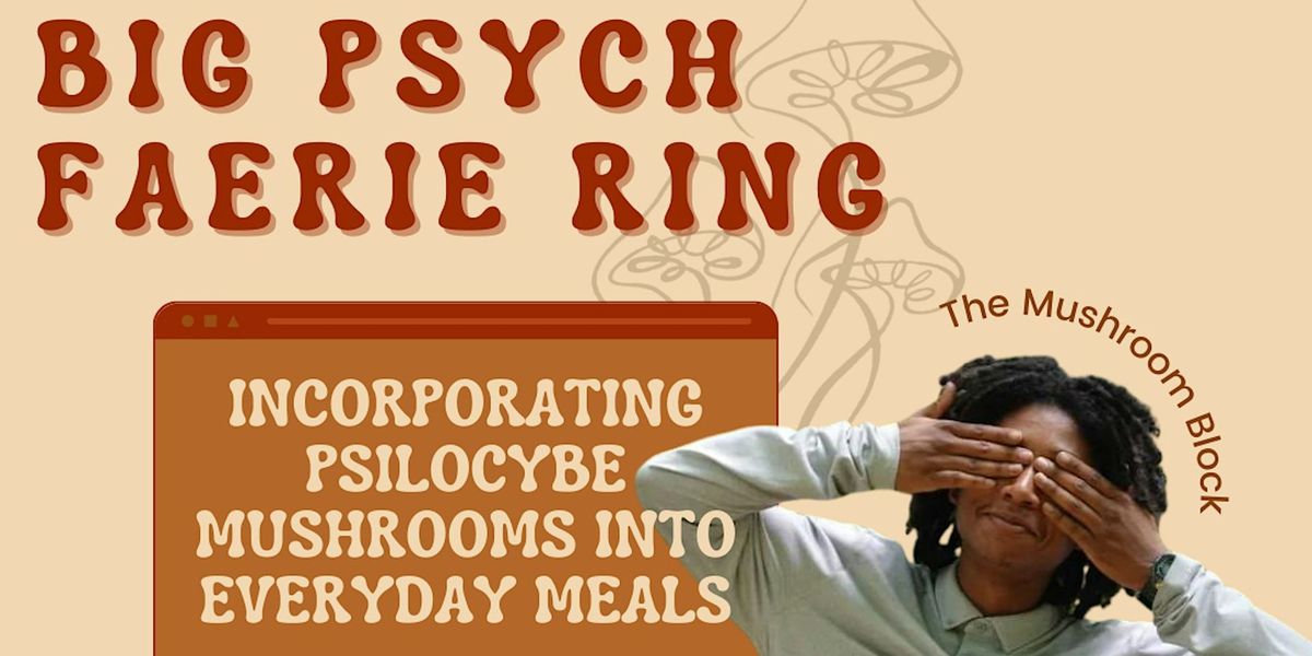 Big Psych Faerie Ring: Incorporating Psilocybe Mushrooms into Everyday Meal