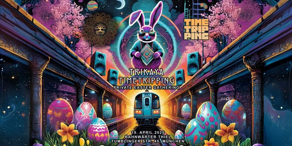 TRIKAYA Timetripping - Private Easter Gathering