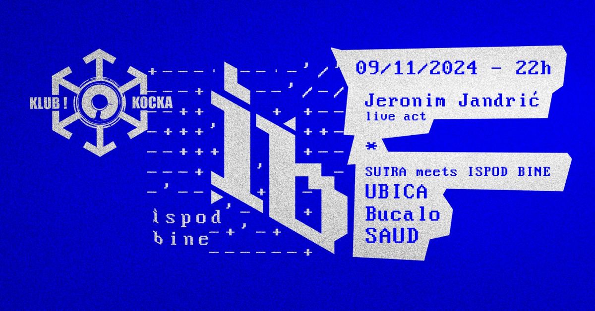 SUTRA meets ISPOD BINE \/ UBICA, Bucalo, SAUD \/ + Jeronim Jandri\u0107, live act  + DJ workshop