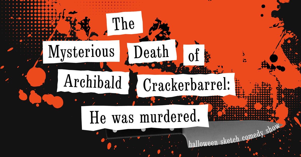 The Mysterious Death of Archibald Crackerbarrel: He Was Murdered.