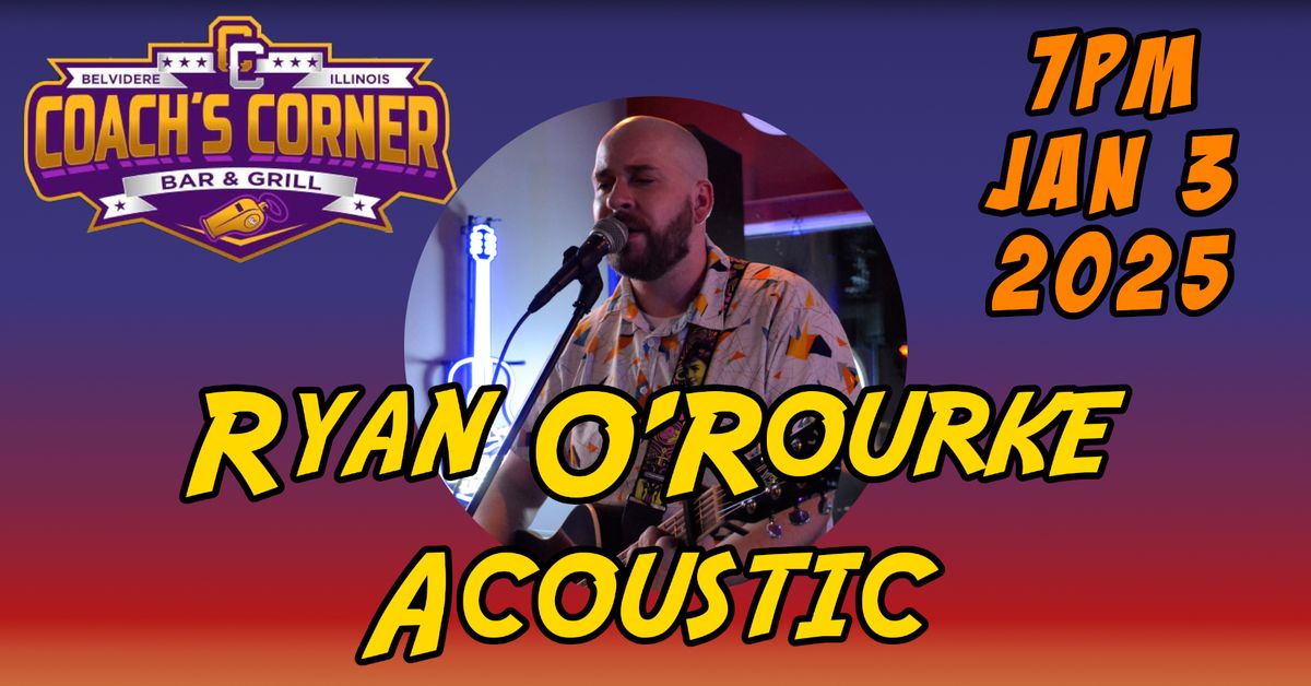 Ryan O'Rourke Acoustic at Coach's Corner