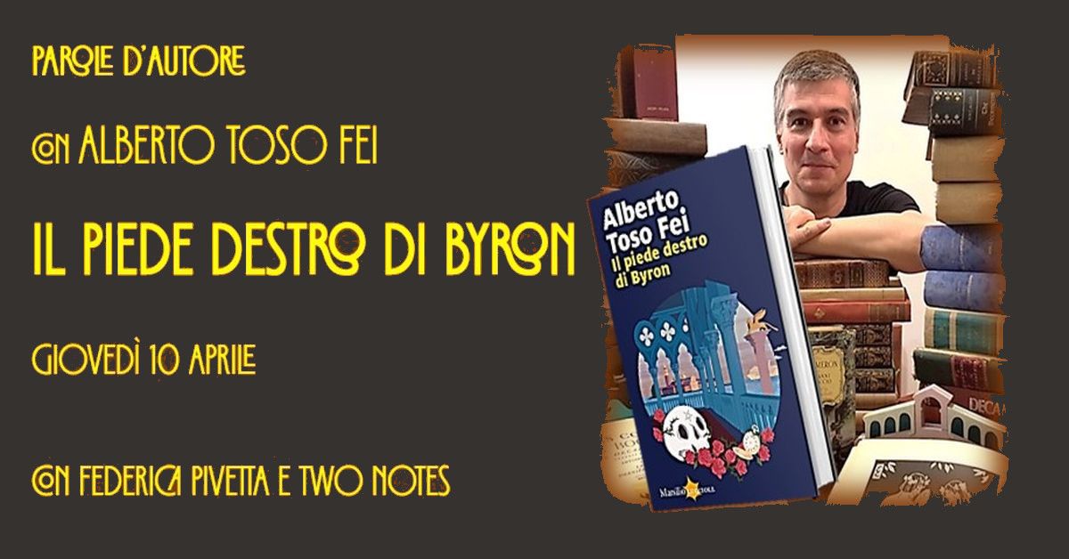 Parole d'Autore con Alberto Toso Fei e "Il piede destro di Byron"