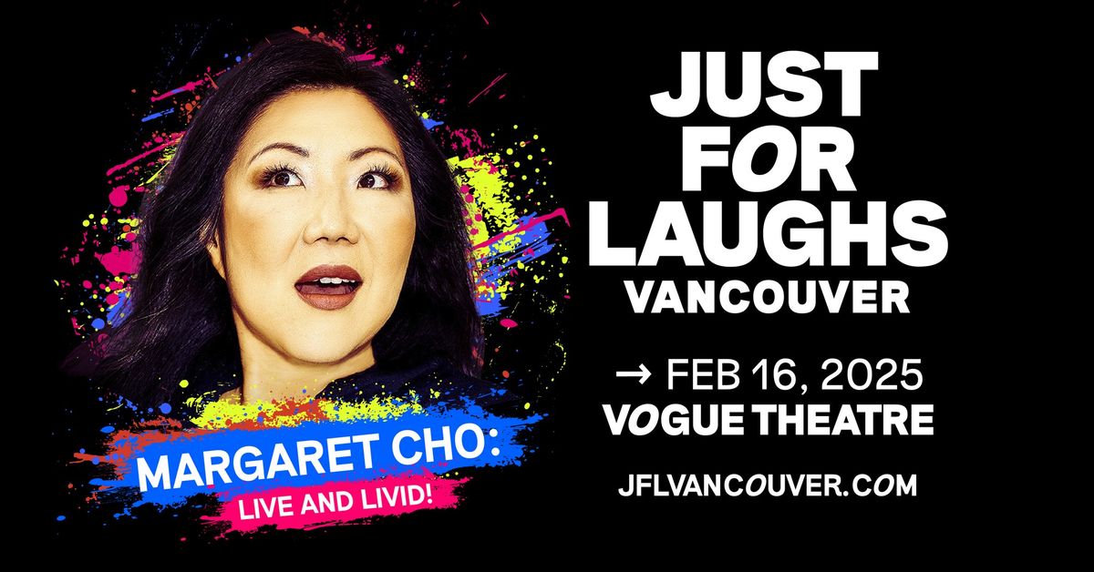 Margaret Cho: Live and LIVID! @ Vogue Theatre - Just For Laughs VANCOUVER