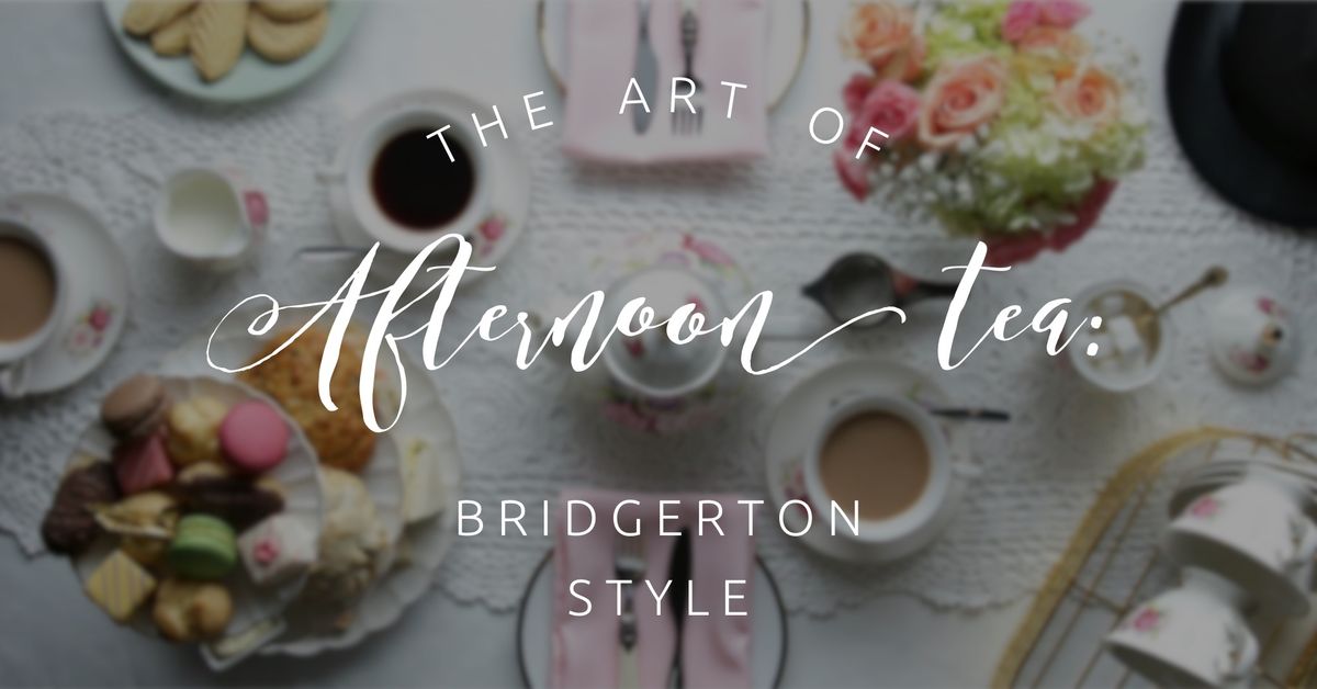 The Art of Afternoon Tea (or coffee): Bridgerton Style (Adults Only)