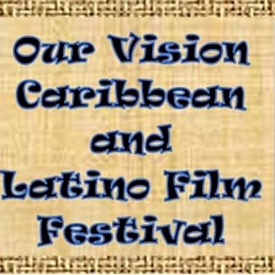 Our Vision Caribbean and Latino Film Festival