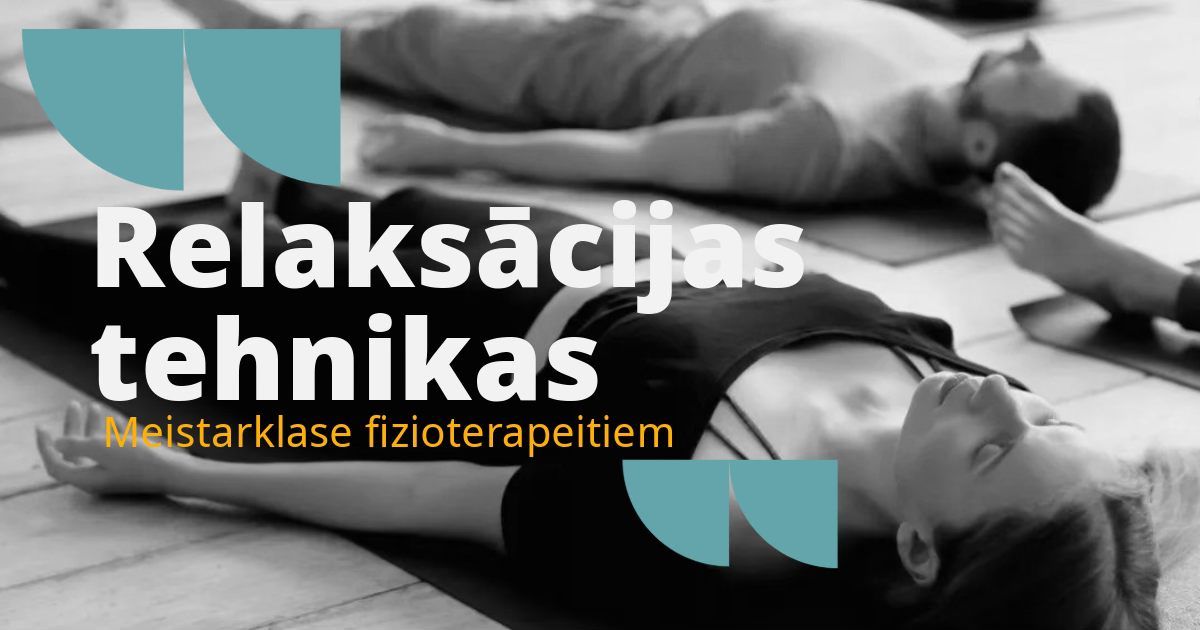 Relaks\u0101cijas tehnikas un to pielietojums. Meistarklase fizioterapeitiem