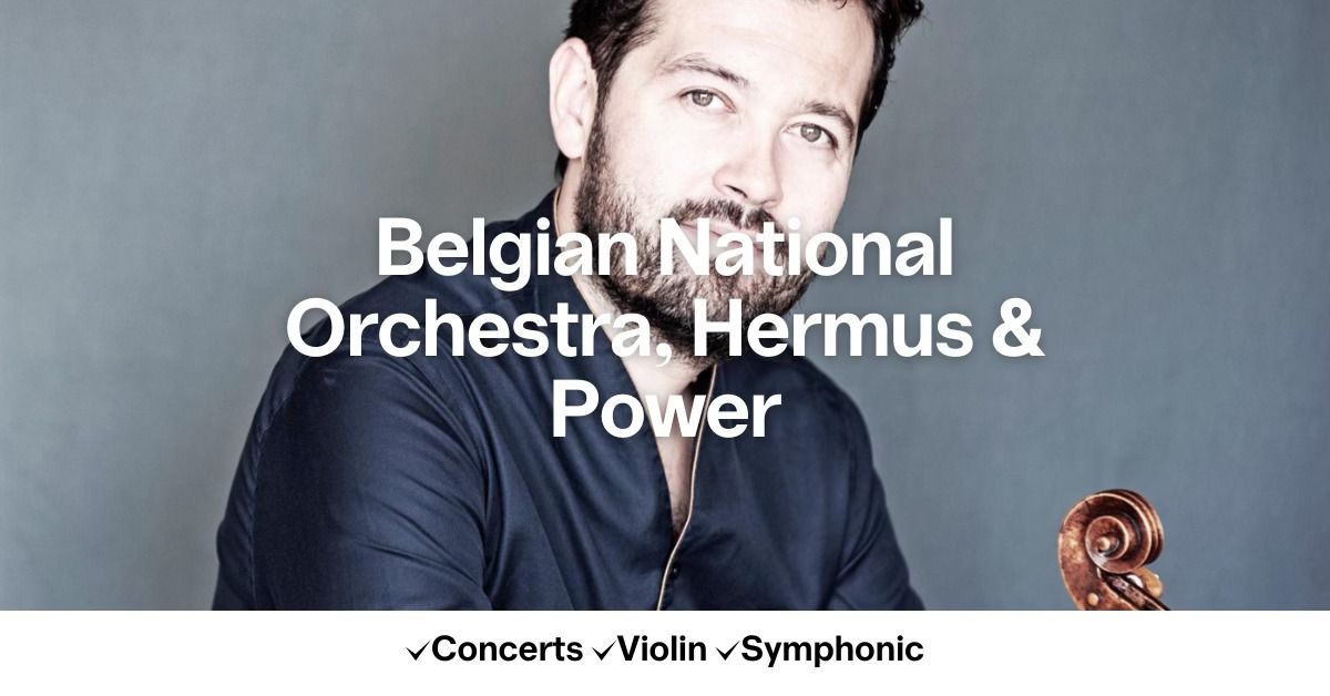 Belgian National Orchestra, Hermus & Power