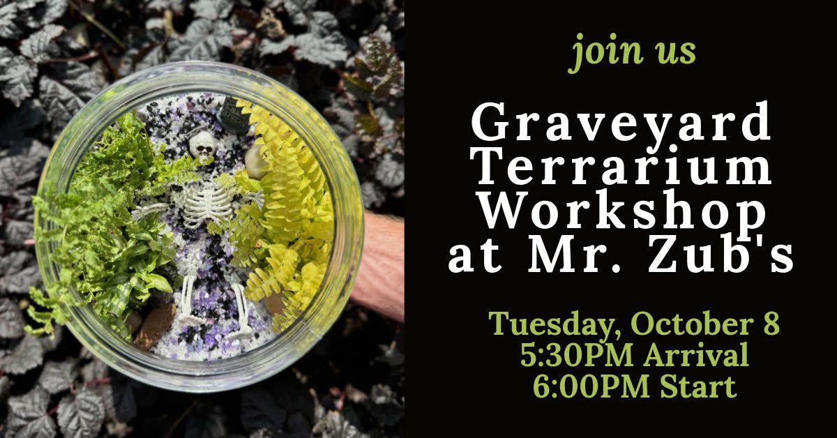 Graf's Graveyard Terrarium Workshop at Zub's