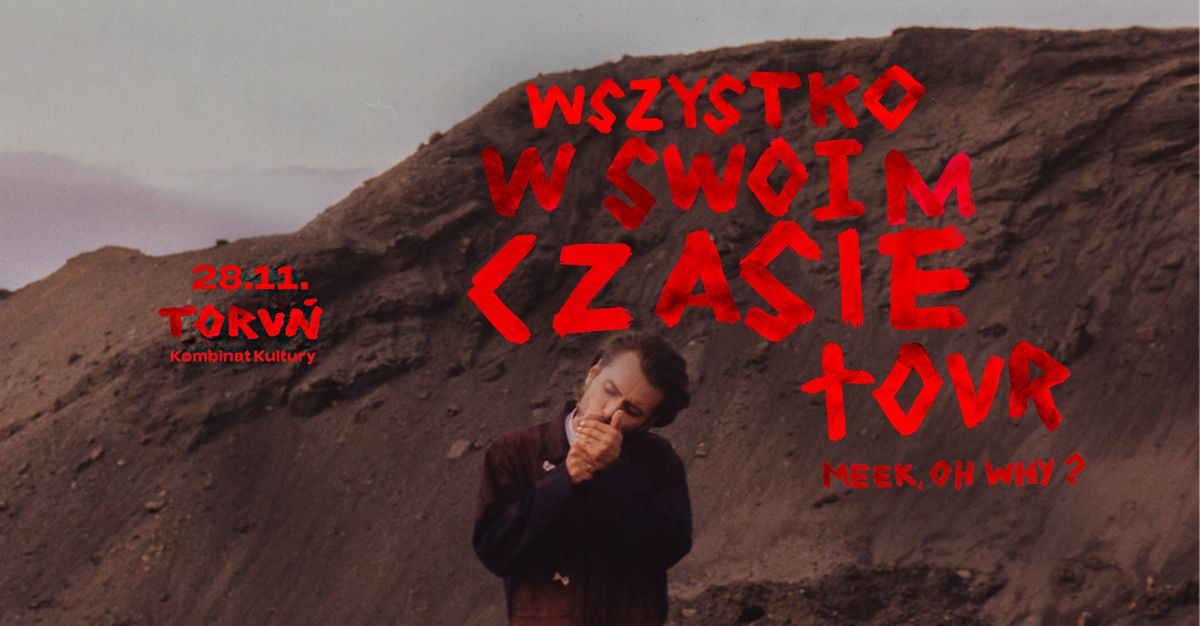 PRZENIESIONY! Meek, Oh Why? Wszystko w swoim czasie TOUR | Toru\u0144