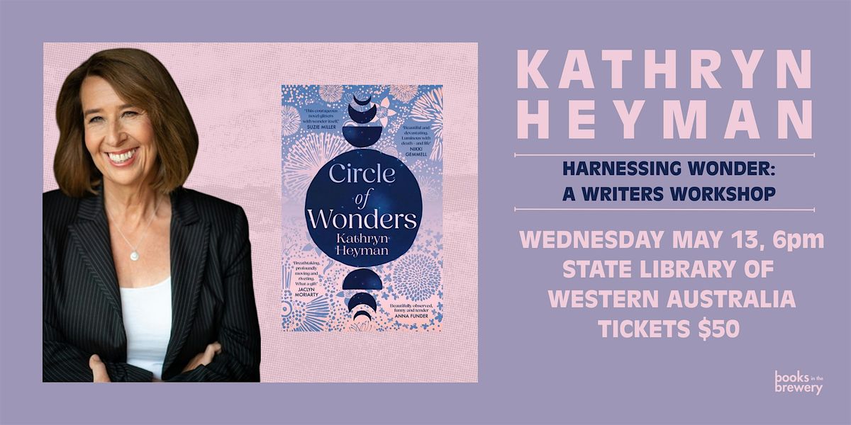 Harnessing Wonder with Kathryn Heyman: A Creative Writing Workshop
