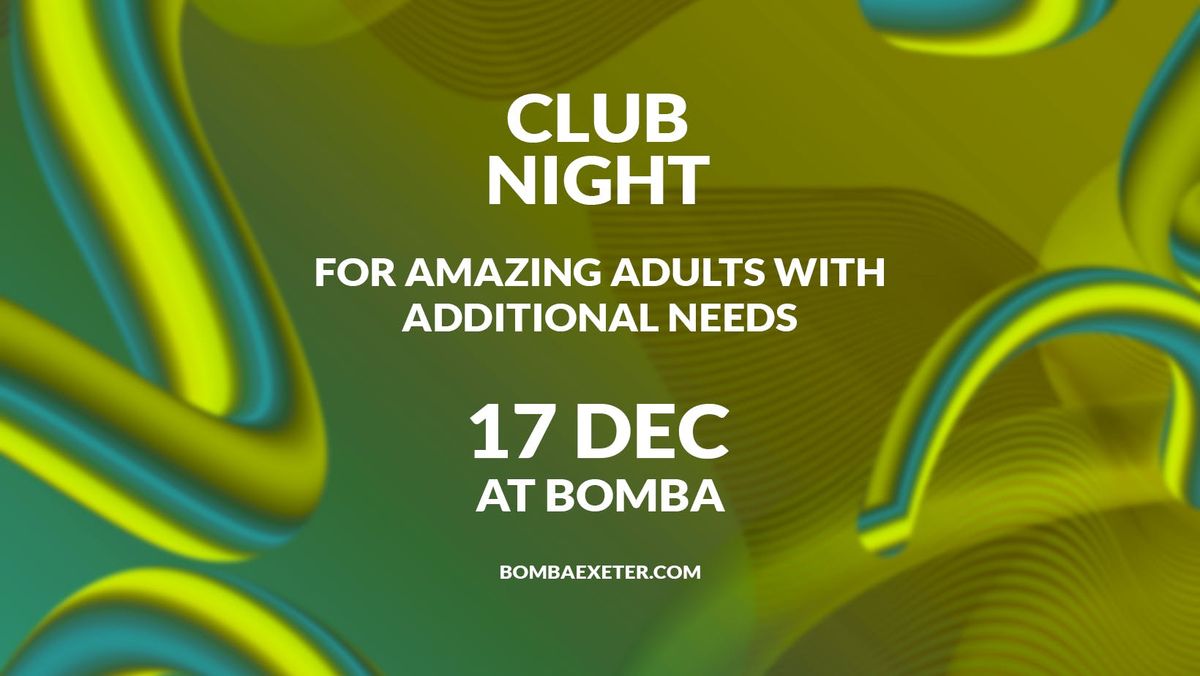 Adults With Additional Needs - Club Night - Free Entry - 17 Dec 2024 - Bomba - Exeter Quay