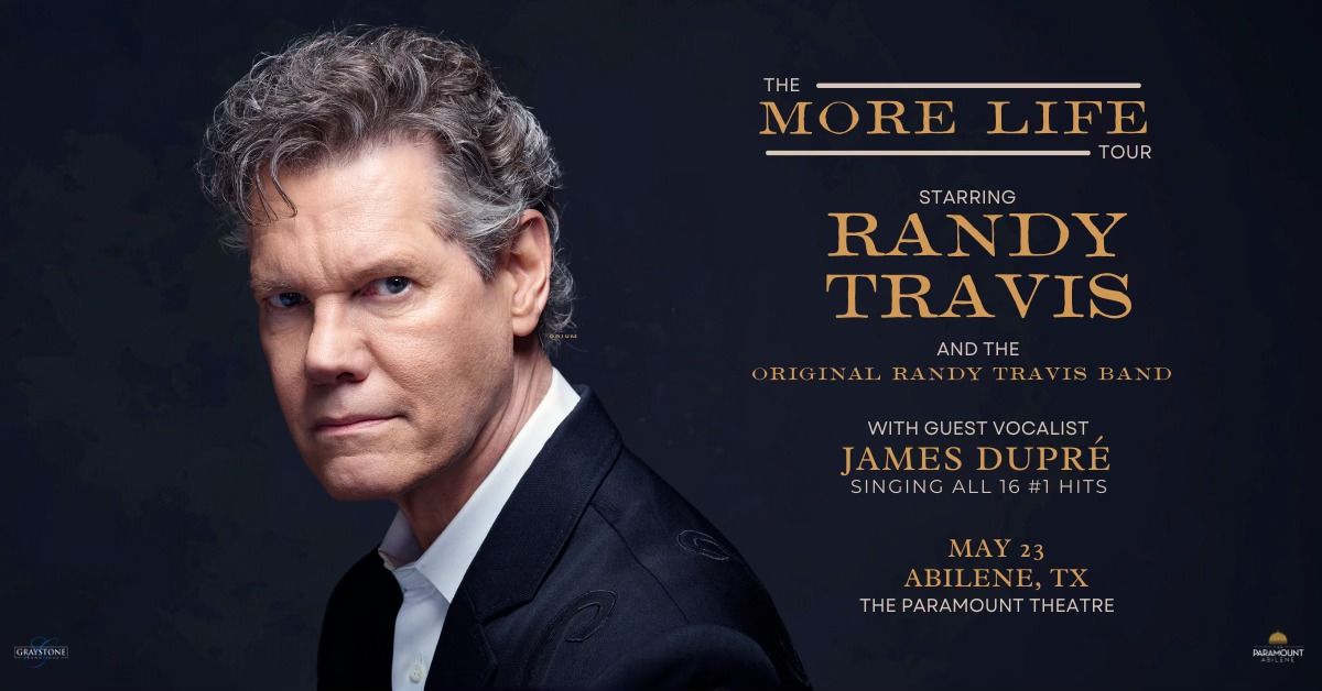 The More Life Tour starring RANDY TRAVIS & the Original Randy Travis Band, & James Dupre