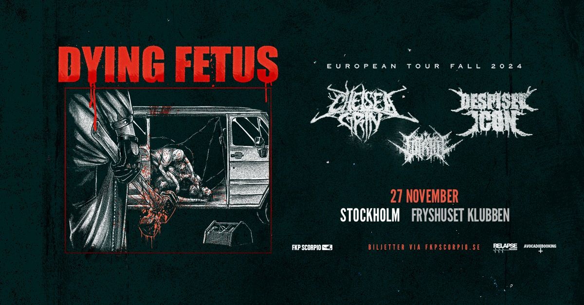 Dying Fetus + support: Chelsea Grin, Despised Icon, Vitriol | Stockholm