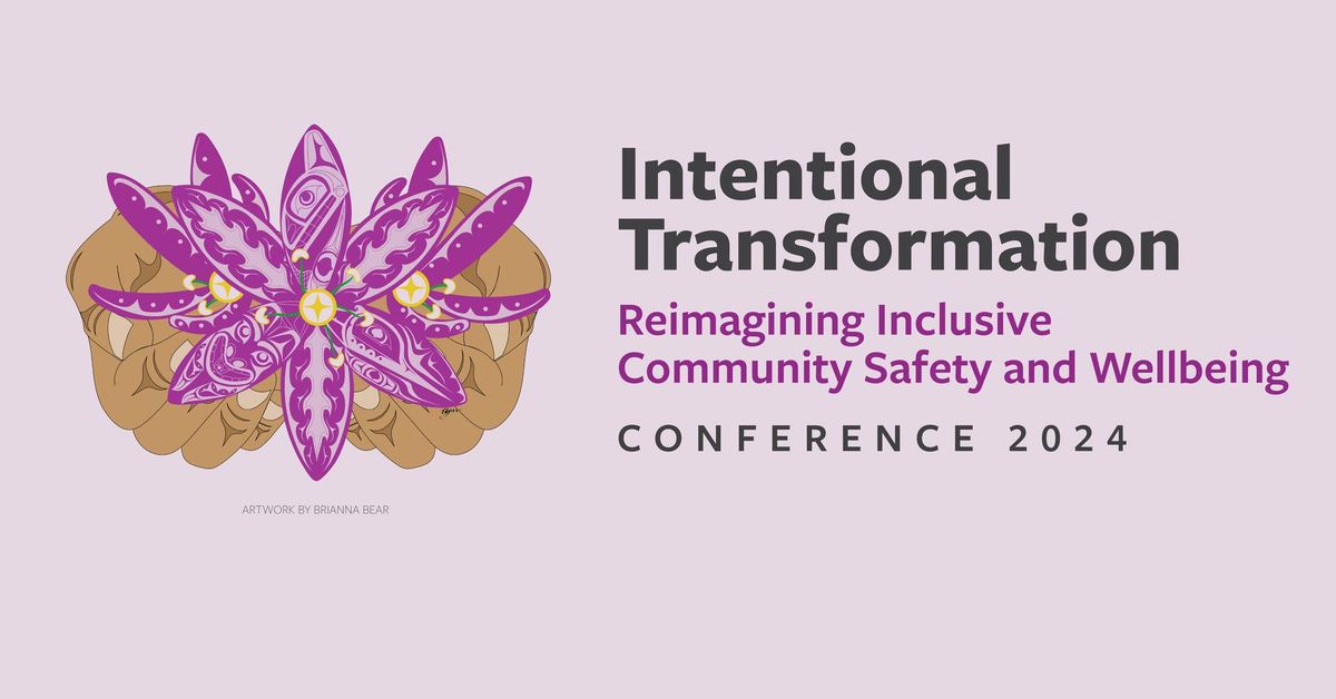 Intentional Transformation: Reimagining Inclusive Community Safety and Wellbeing  Conference 2024 