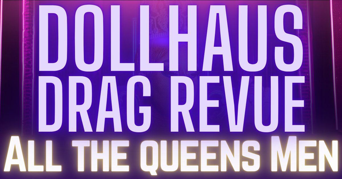 All The Queens Men - A Dollhaus Drag Revue