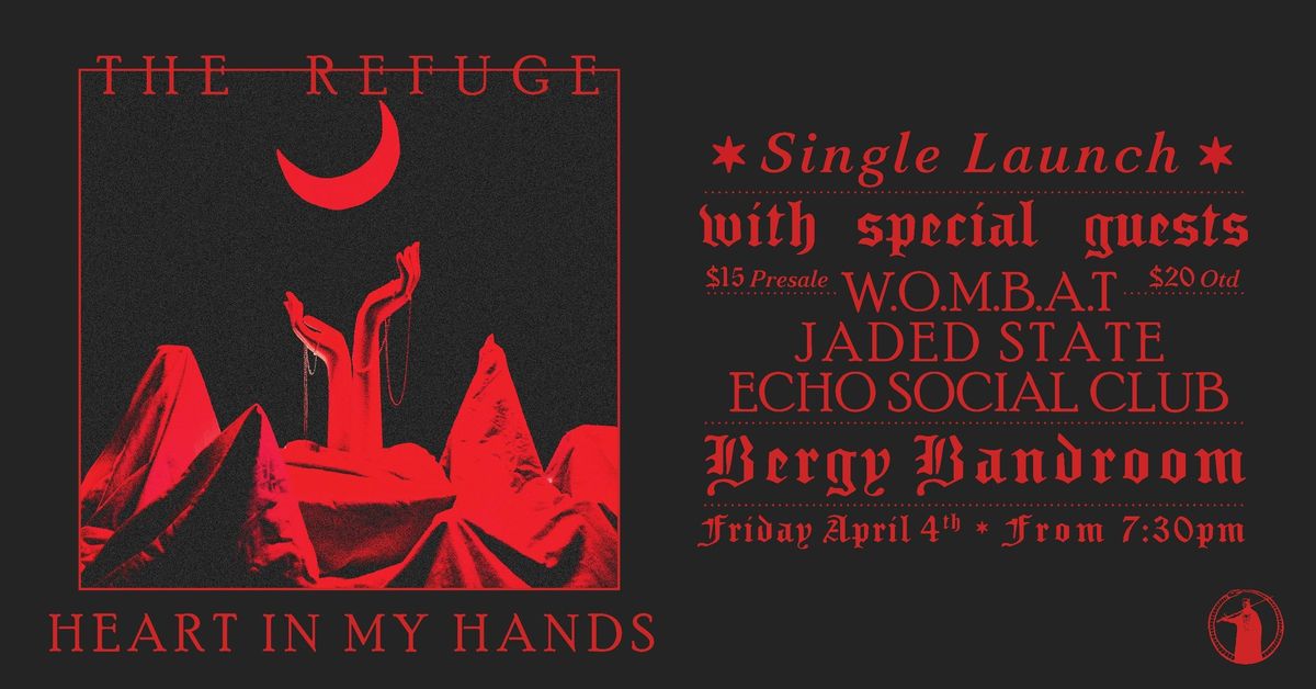 The Refuge "Heart in my Hands" single launch w\/ Echo Social Club, W.O.M.B.A.T & Jaded State