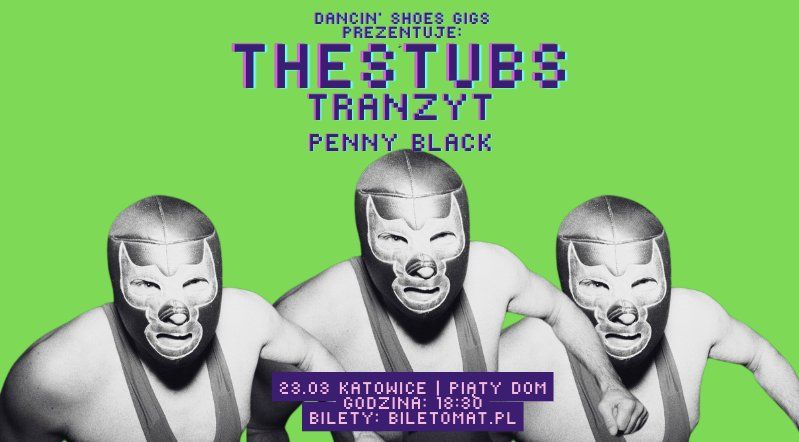 THE STUBS, TRANZYT, PENNY BLACK \/\/ 23.03.2025 Katowice, Pi\u0105ty Dom