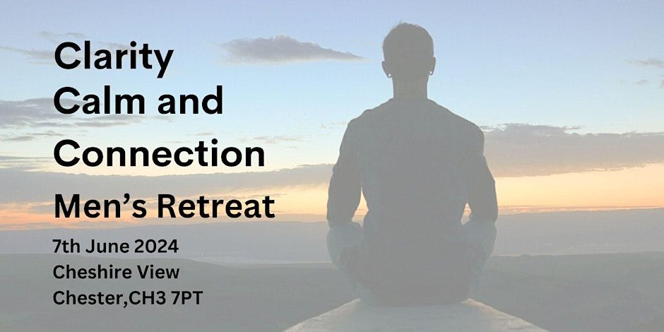 Clarity, Calm and Connection - Men's Retreat