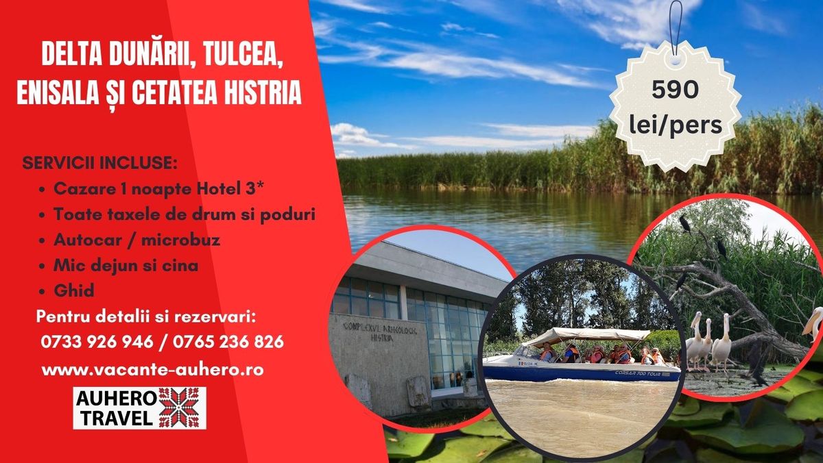 Delta Dun\u0103rii, Tulcea, Enisala \u0219i Cetatea Histria Excursie 2 zile cu demipensiune