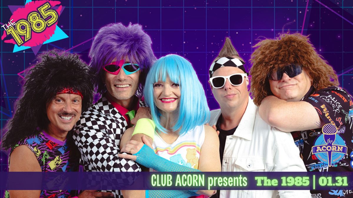 Club Acorn Presents: The 1985 