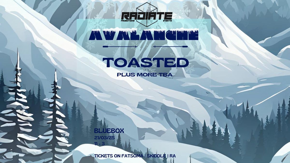 RADIATE Presents... AVALANCHE: Toasted plus MORE!