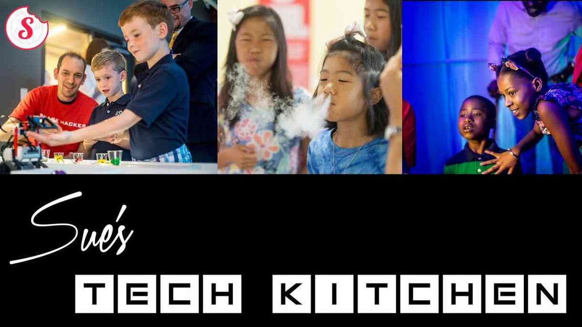 Fun, Food & Science at Sue's Tech Kitchen - (Complimentary Tix)